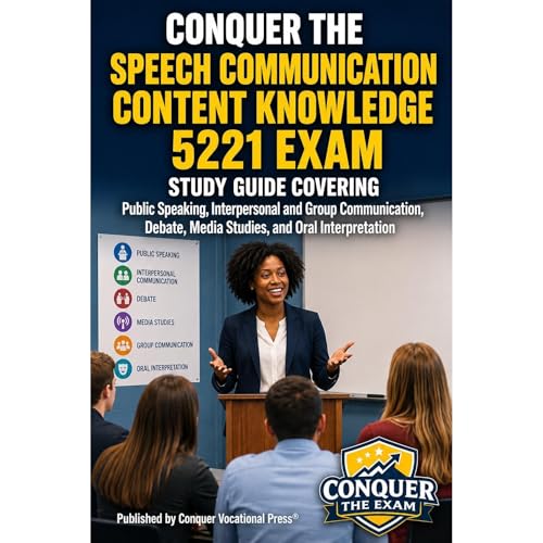 Conquer the Speech Communication Content Knowledge 5221 Exam: Study Guide Covering Public Speaking, Interpersonal and Group C