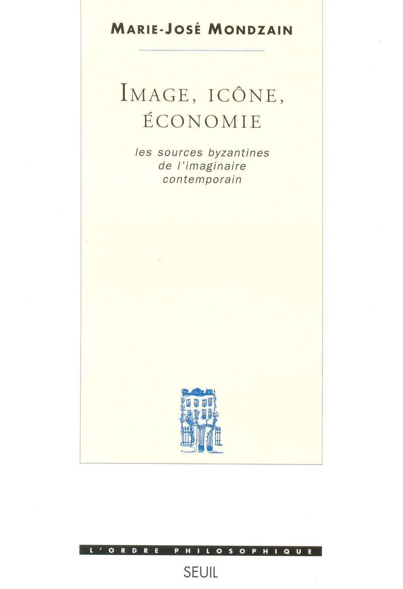 Image, Icône, Economie. Les sources byzantines de l'imaginaire contemporain