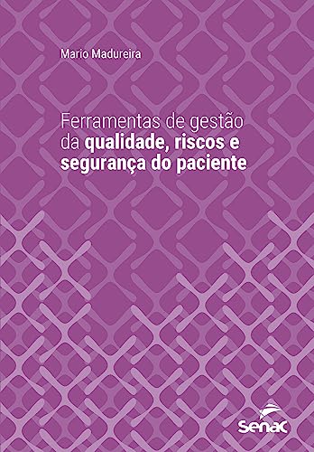 Ferramentas de gestão de qualidade, riscos e segurança do paciente (Série Universitária)