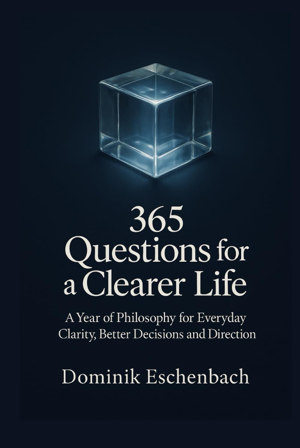 365 Questions for a Clearer Life: A year of philosophy for everyday life, decisions and your inner compass