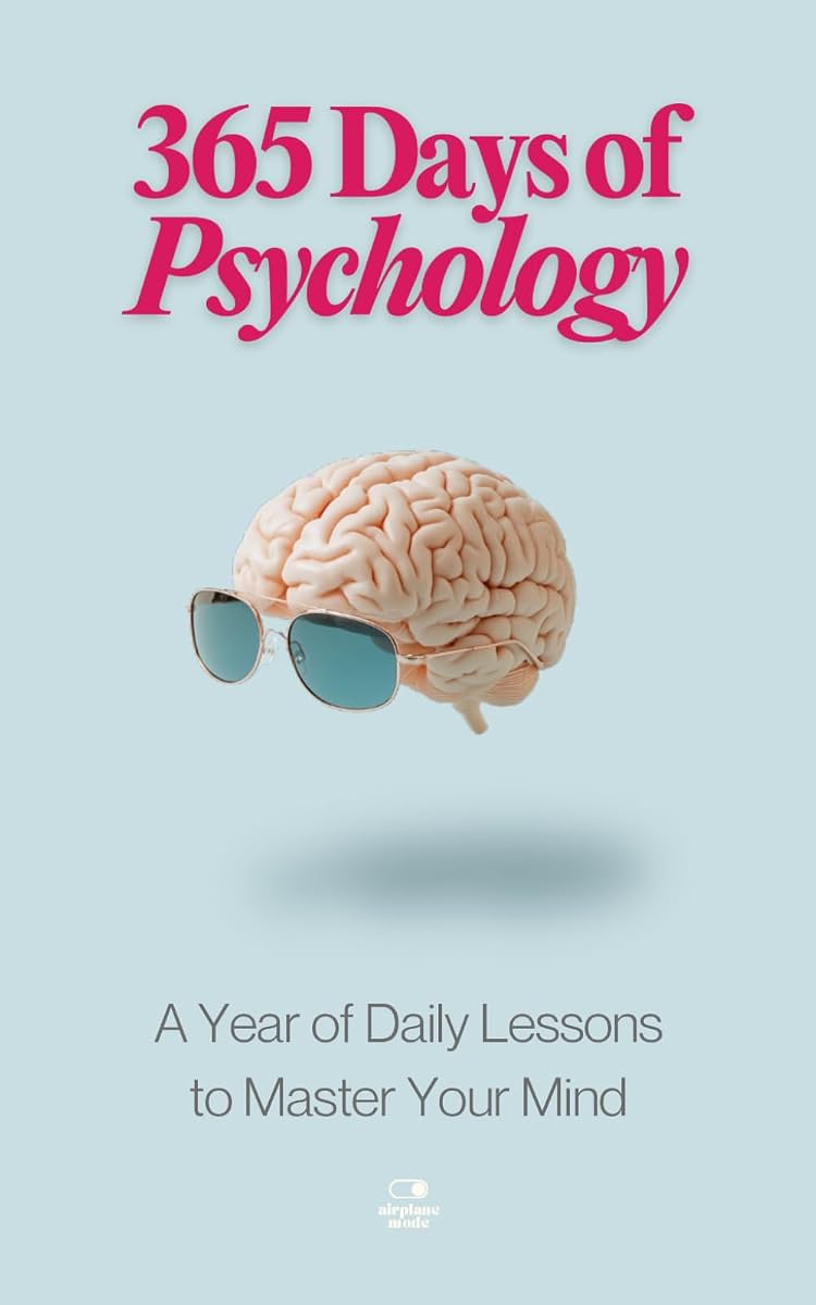 365 Days of Psychology: 365 Days of Psychology: A Year of Daily Lessons to Master Your Mind—From Freud to Skinner, CBT to Creativity, Mental Health to Mindfulness, and More (The Everyday 365 Books)