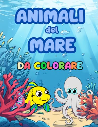 Il Mio Primo Libro da Colorare: Animali del Mare. Simpatiche e Rilassanti Immagini Grandi, Semplici, Facili da Colorare