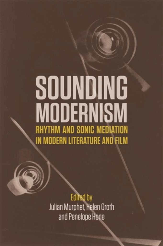 Sounding Modernism: Rhythm and Sonic Mediation in Modern Literature and Film (English Edition)