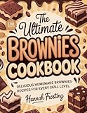 The Ultimate Brownies Cookbook: Delicious Homemade Brownies Recipes for Every Skill Level (The Ultimate Dessert Collection Book 23)