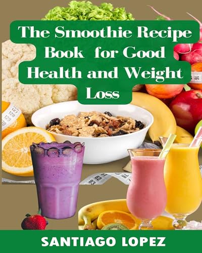 The Ultimate Smoothie Recipe Book: Delicious Blends for Optimal Health