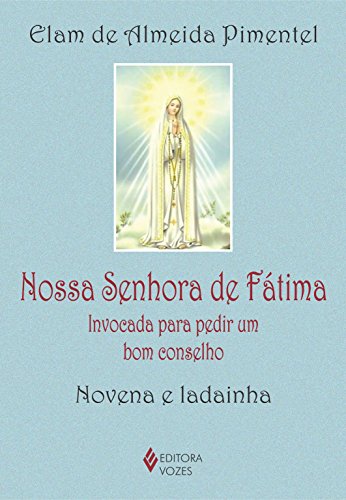 Nossa Senhora de Fátima: invocada para pedir um bom conselho – Novena e ladainha