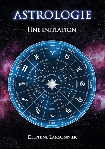 Astrologie - Le Zodiaque et ses symboles: Une initiation à l'astrologie - Les archétypes et les énergies des 12 signes du zodiaque