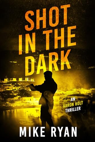 Shot In The Dark (The Aaron Holt Series Book 3)