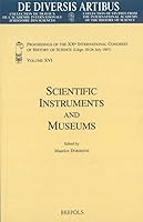 Scientific Instruments and Museums: Proceedings of the Xxth International Congress of History of Science (Liege, 20-26 July 1997) Vol. XVI 2503513697 Book Cover