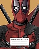Composition Notebook: Cute Drawing Photo Art Incredible Deadpool Composition Notebook Soft Glossy Wide Ruled Fantastic with Ruled Lined Paper for ... Children Students School Kids Deadpool Fan