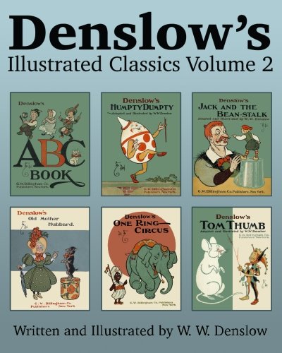 Denslow's Illustrated Classics Volume 2: ABC Book, Humpty Dumpty, Jack and the Bean-stalk, Old Mother Hubbard, One Ring Circus, & Tom Thumb