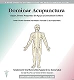 Dominar Acupuntura: Seguro, Electro-Acupuntura Sin Agujas y Estimulación De Micro Pone El Poder Curativo Del Maestro Formado En Su Propia Manu (Dominar Acupuntura, Volune 1)