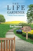 The Life Gardener: A Journey Towards Authenticity 098793841X Book Cover