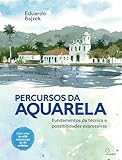 Percursos da aquarela: Fundamentos da técnica e possibilidades expressivas