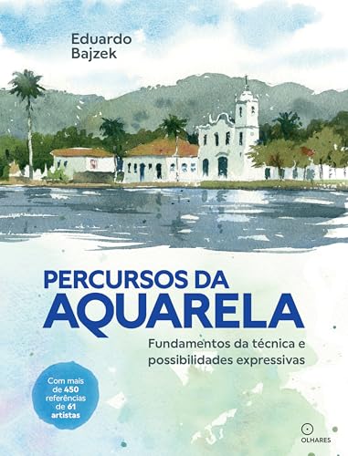 Percursos da aquarela: Fundamentos da técnica e possibilidades ex...