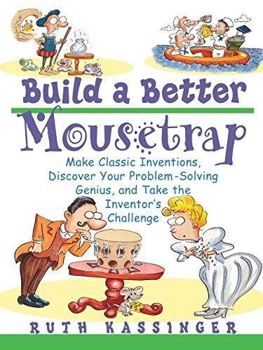 [ BUILD A BETTER MOUSETRAP: MAKE CLASSIC INVENTIONS, DISCOVER YOUR PROBLEM SOLVING GENIUS, AND TAKE THE INVENTOR'S CHALLENGE ] BY Kassinger, Ruth G ( Author ) Aug - 2002 [ Paperback ]