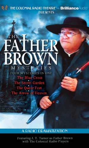 Father Brown Mysteries, The - The Blue Cross, The Secret Garden, The Queer Feet, and The Arrow of Heaven: A Radio Dramatization Audio CD – Unabridged, January 15, 2011