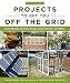 Do-It-Yourself Projects to Get You Off the Grid: Rain Barrels, Chicken Coops, Solar Panels, and More