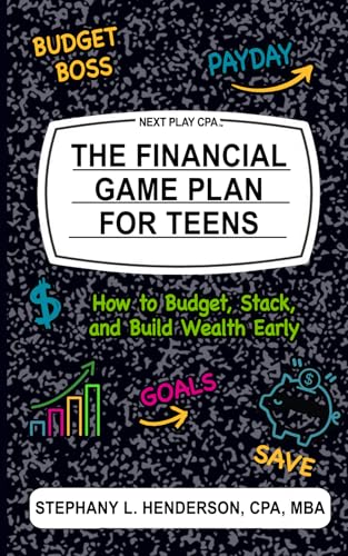 The Financial Game Plan for Teens: How to Budget, Stack, and Buil...