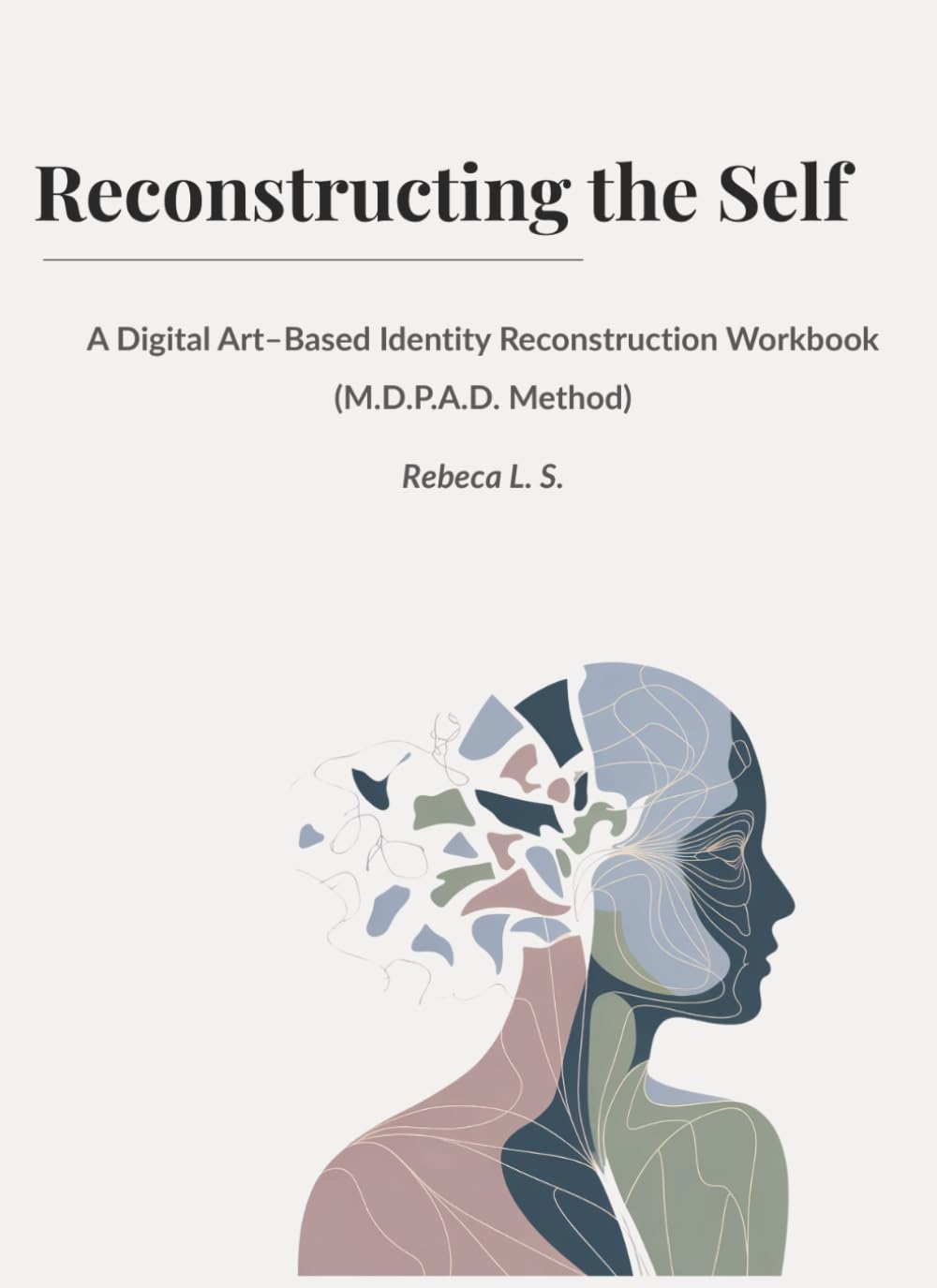 Reconstructing the Self: A Digital Art-Based Identity Reconstruction Workbook (M.D.P.A.D. Method)