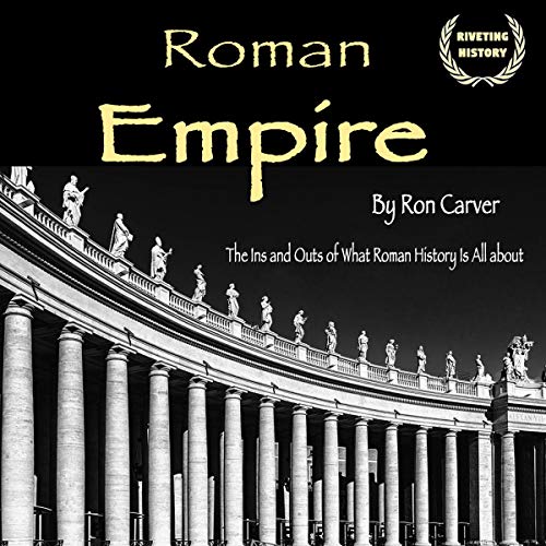Roman Empire: The Ins and Outs of What Roman History Is All About by Ron Carver episode artwork