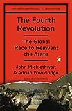 The Fourth Revolution: The Global Race to Reinvent the State