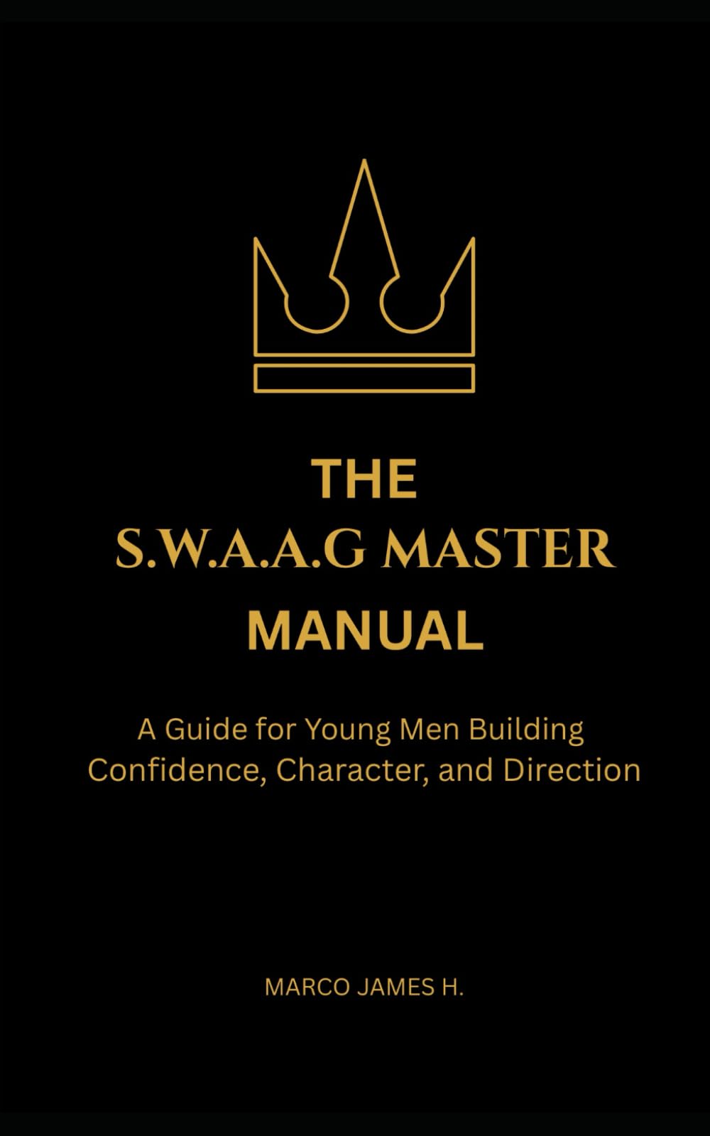 THE SWAAG MASTER MANUAL: A Guide for Young Men Building Confidence, Character, and Direction