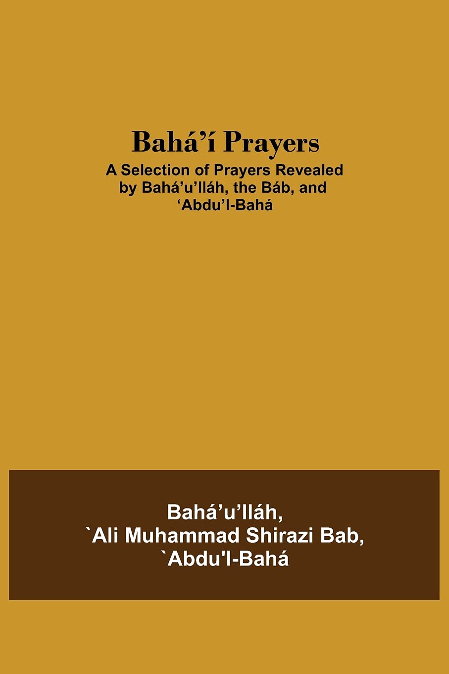 Bahá'Í Prayers: A Selection Of Prayers Revealed By Bahá'U'Lláh, The Báb, And 'Abdu'L-Bahá