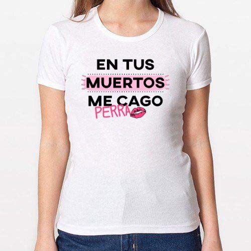 Positivos Camisetas Mujer/Chica - diseño Original En Tus Muertos me CAGO Perra Camiseta - L