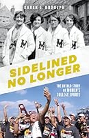 Sidelined No Longer: The Untold Story of Women's College Sports B0G2SCVNRL Book Cover