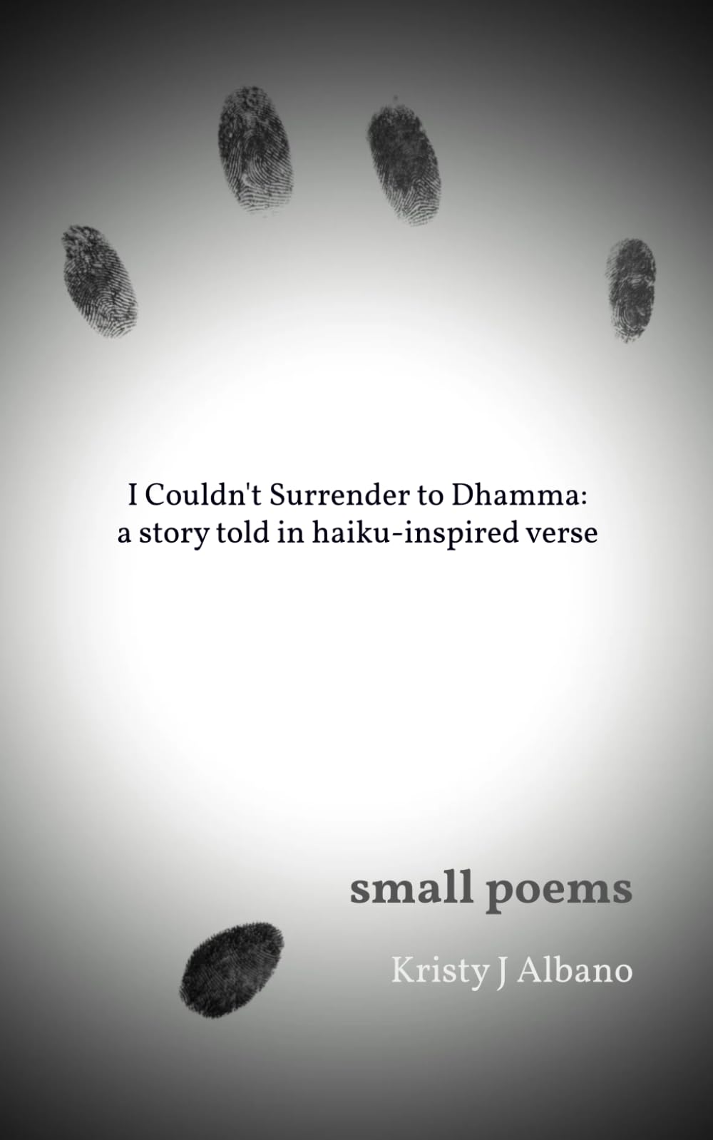 I Couldn't Surrender to Dhamma: A story told in haiku-inspired verse