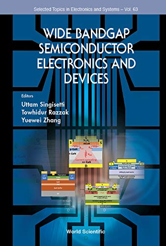 Wide Bandgap Semiconductor Electronics And Devices (Selected Topics In Electronics And Systems Book 63)