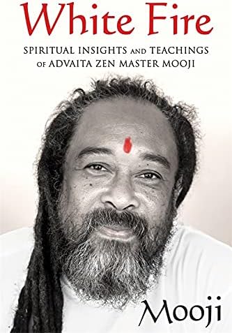 White Fire: Spiritual Insights and Teachings of Advaita Zen Master Mooji