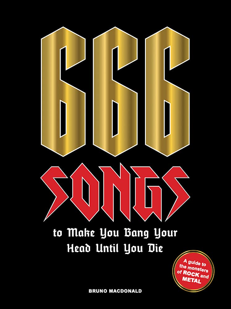 Laurence King 666 Songs to Make You Bang Your Head Until You Die: A Guide to the Monsters of Rock and Metal
