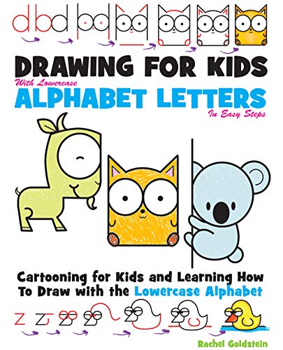 Drawing for Kids With lowercase Alphabet Letters in Easy Steps: Cartooning for Kids and and Learning How to Draw with the Lowercase Alphabet