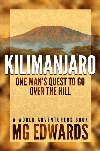 Kilimanjaro: One Man's Quest to Go Over the Hill (World Adventurers Series Book 1)