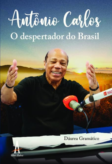 Antonio Carlos o Despertador do Brasil