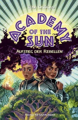 Academy of the Sun – Aufstieg der Rebellen: Kinderroman ab 10 Jahren │ Fantasy-Abenteuer und Action mit einer coolen Superheldin (Die Academy-of-the-Sun-Reihe, Band 2)