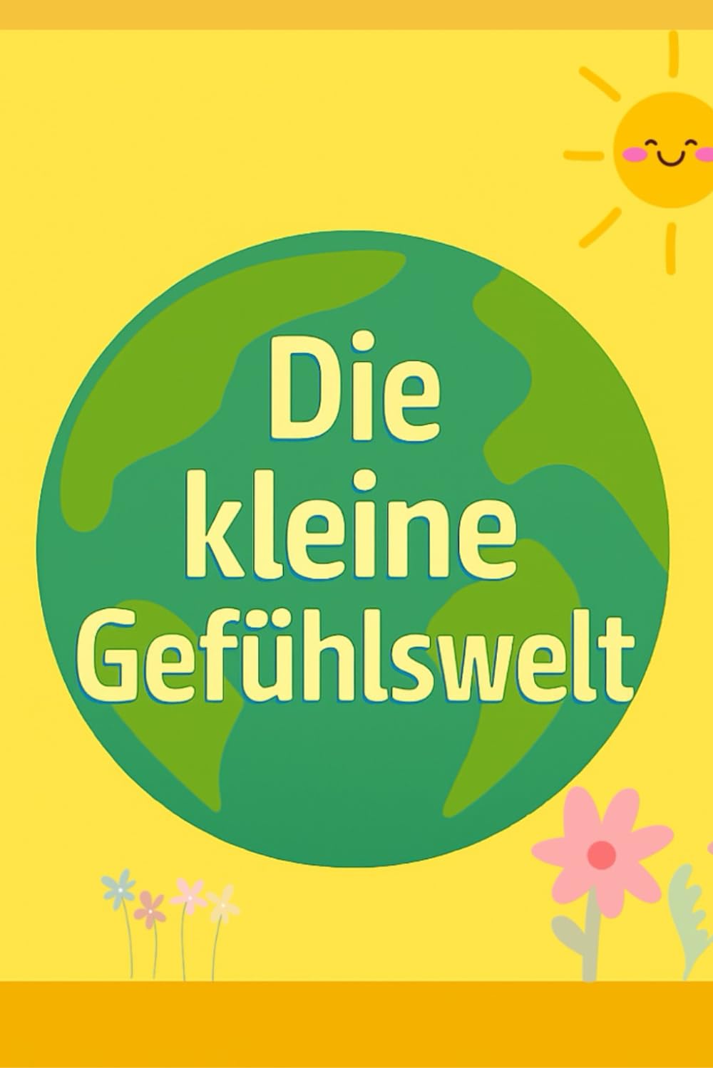 Die kleine Gefühlswelt: Ein Kinderbuch über Gefühle mit kleinen Geschichten