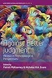 Against Better Judgment: Akrasia in Anthropological Perspectives (Wyse in Social Anthropology, 14) - Herausgeber: Nicholas H. A. Evans, Patrick McKearney 