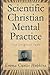 Scientific Christian Mental Practice: The Original Text