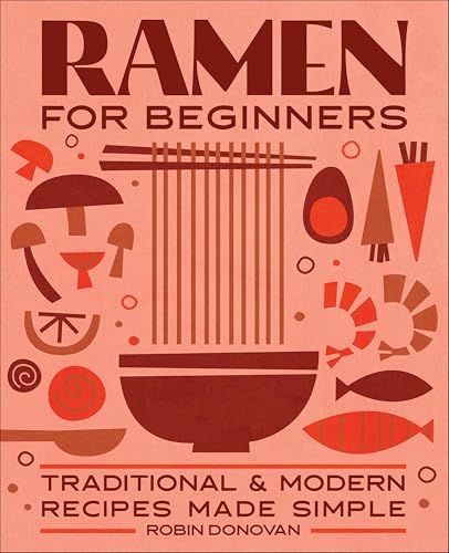 Ramen for Beginners: Traditional & Modern Recipes Made Simple