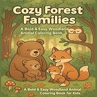 Cozy Forest Families: A Bold & Easy Woodland Animal Coloring Book for Crayons, Markers, and Little Hands B0F666GR2B Book Cover