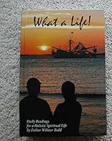 What a Life : Daily Readings for a Holistic Spiritual Life 0692290850 Book Cover