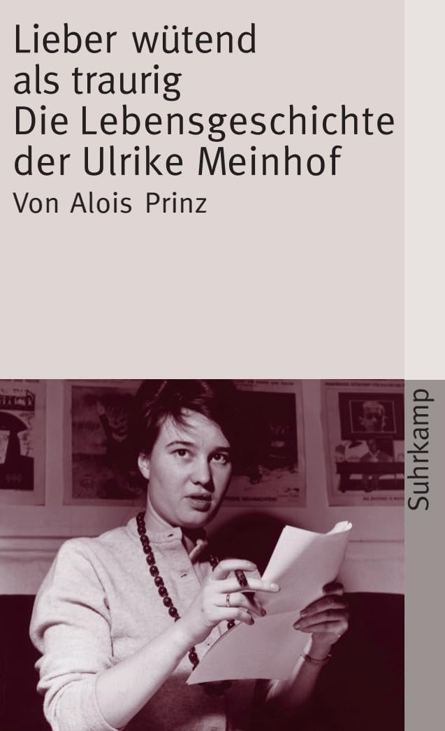 Lieber wütend als traurig: Die Lebensgeschichte der Ulrike Marie Meinhof