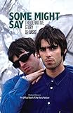  Some Might Say: The Definitive Story of Oasis: The Official Book Of The Oasis Podcast (English Edition)