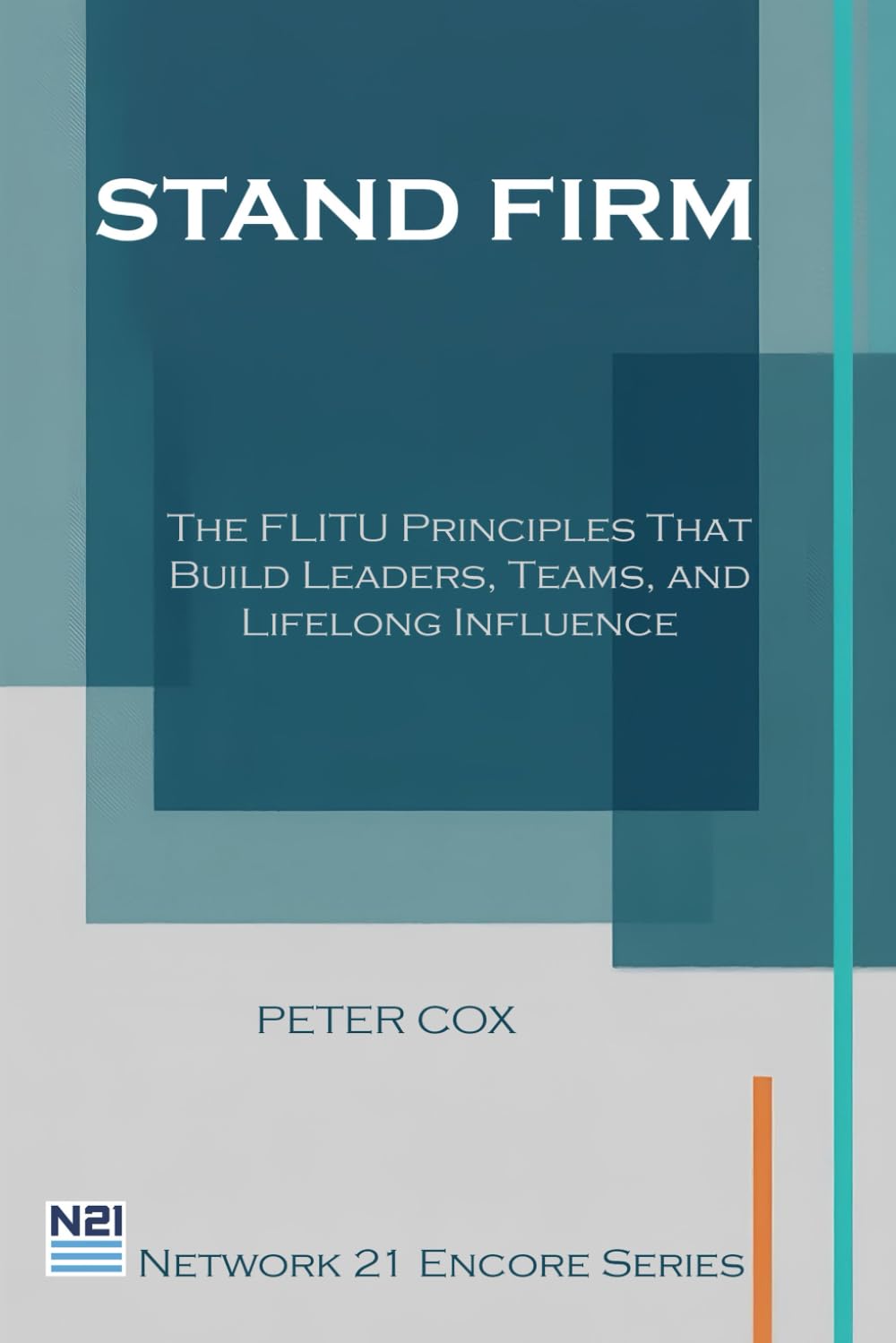 Stand Firm: The FLITU Principles That Build Leaders, Teams, and Lifelong Influence (Network 21 Encore Series)