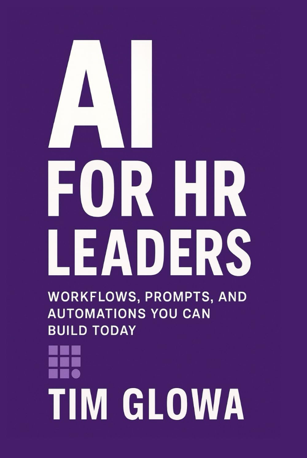 AI for HR Leaders: Workflows, Prompts, and Automations You Can Build Today