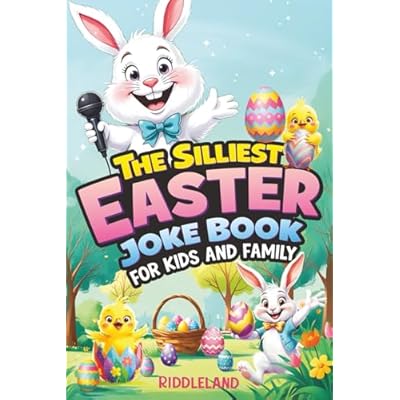 The Silliest Easter Joke Book for Kids and Family