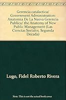 Gerencia catalactica/ Government Administration: Anatomia De La Nueva Gerencia Publica/ the Anatomy of New Public Management (Las Ciencias Sociales. Segunda Decada) (Spanish Edition) 9707019840 Book Cover